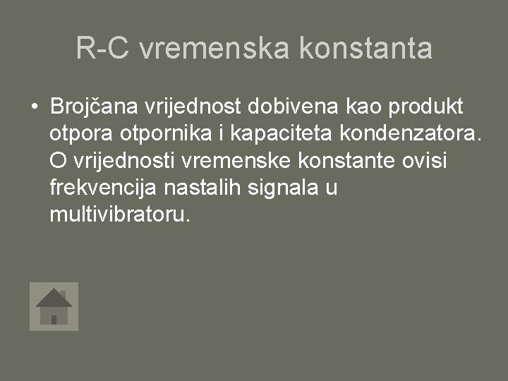 R-C vremenska konstanta • Brojčana vrijednost dobivena kao produkt otpora otpornika i kapaciteta kondenzatora.