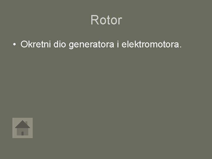 Rotor • Okretni dio generatora i elektromotora. 