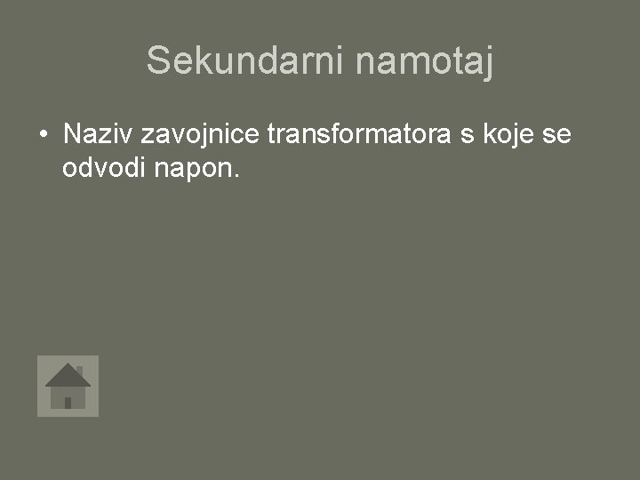 Sekundarni namotaj • Naziv zavojnice transformatora s koje se odvodi napon. 