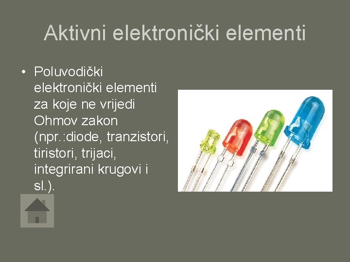 Aktivni elektronički elementi • Poluvodički elektronički elementi za koje ne vrijedi Ohmov zakon (npr.