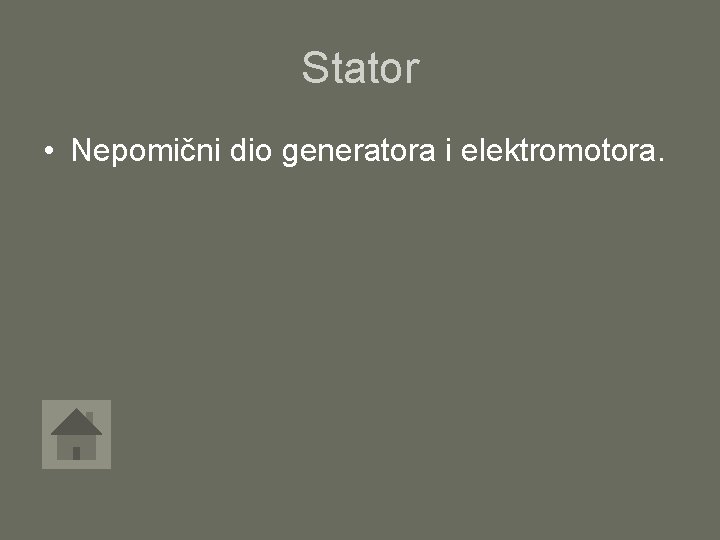 Stator • Nepomični dio generatora i elektromotora. 