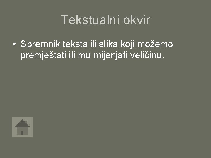 Tekstualni okvir • Spremnik teksta ili slika koji možemo premještati ili mu mijenjati veličinu.