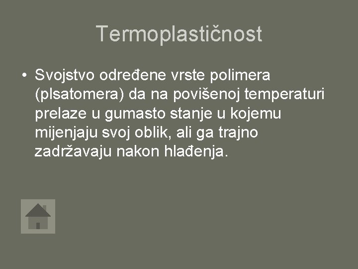 Termoplastičnost • Svojstvo određene vrste polimera (plsatomera) da na povišenoj temperaturi prelaze u gumasto