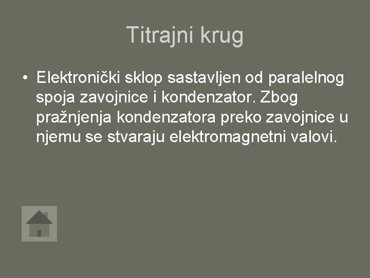 Titrajni krug • Elektronički sklop sastavljen od paralelnog spoja zavojnice i kondenzator. Zbog pražnjenja