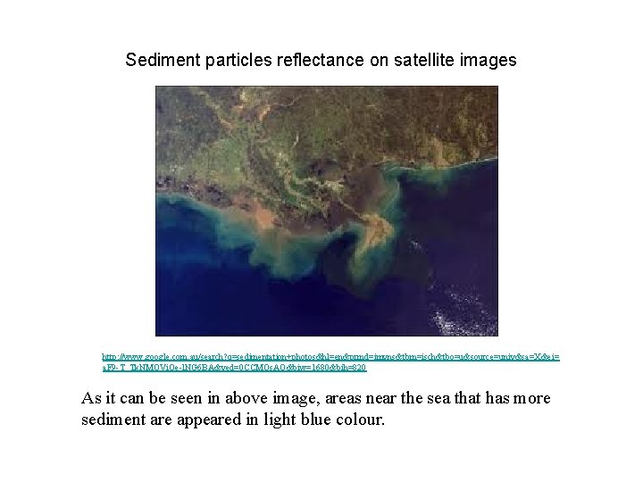 Sediment particles reflectance on satellite images http: //www. google. com. au/search? q=sedimentation+photos&hl=en&prmd=imvns&tbm=isch&tbo=u&source=univ&sa=X&ei= a. F