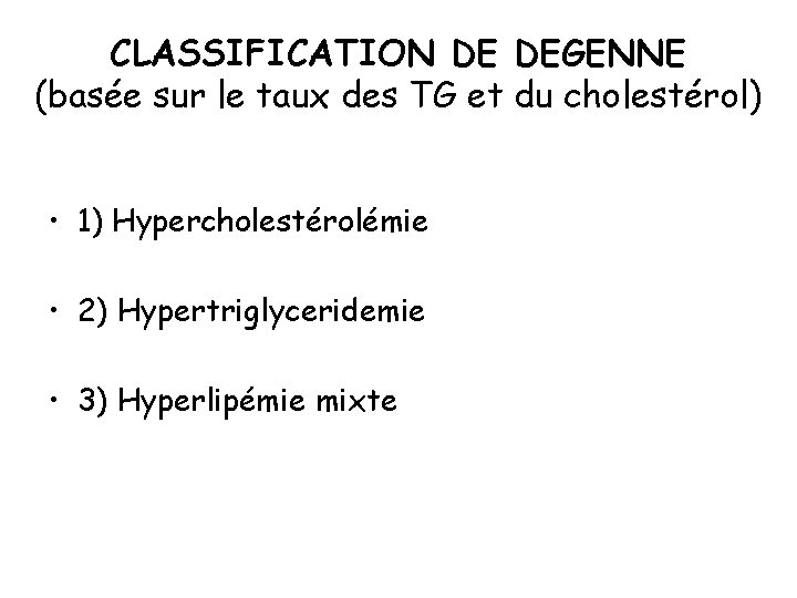 CLASSIFICATION DE DEGENNE (basée sur le taux des TG et du cholestérol) • 1)