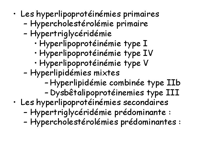  • Les hyperlipoprotéinémies primaires – Hypercholestérolémie primaire – Hypertriglycéridémie • Hyperlipoprotéinémie type IV