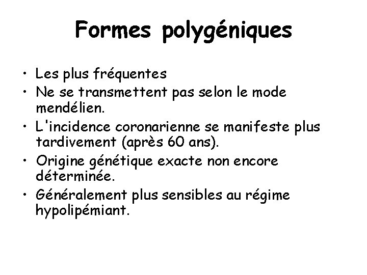 Formes polygéniques • Les plus fréquentes • Ne se transmettent pas selon le mode