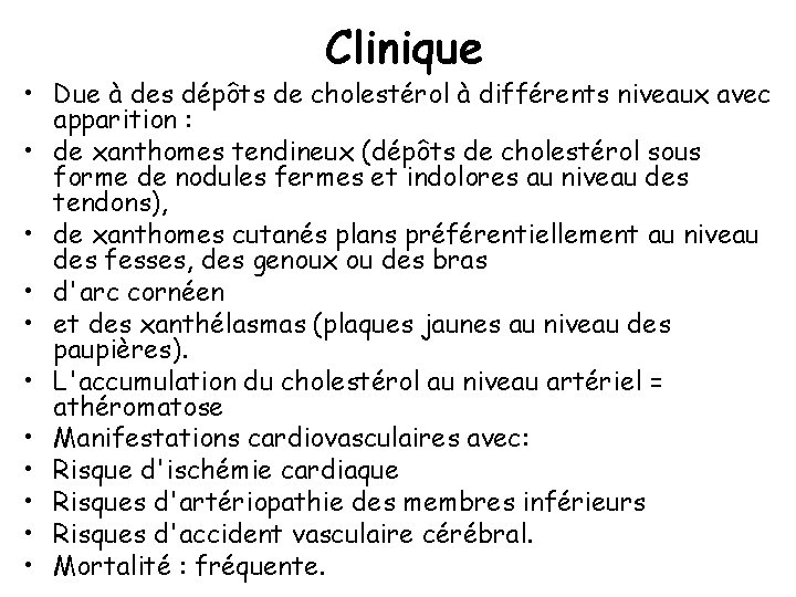 Clinique • Due à des dépôts de cholestérol à différents niveaux avec apparition :