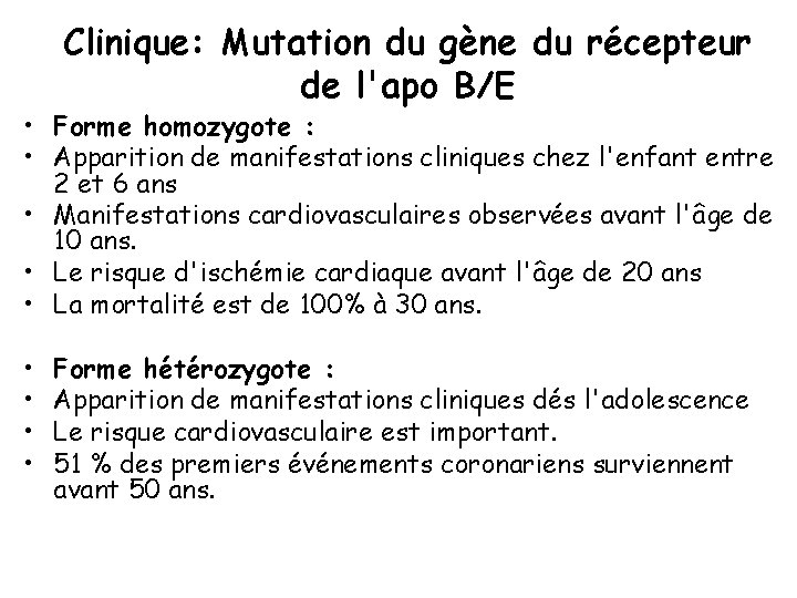 Clinique: Mutation du gène du récepteur de l'apo B/E • Forme homozygote : •
