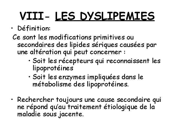 VIII- LES DYSLIPEMIES • Définition: Ce sont les modifications primitives ou secondaires des lipides