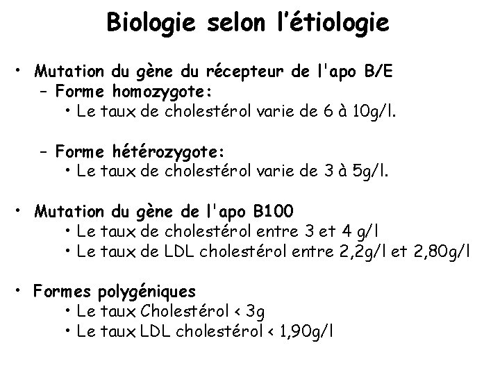 Biologie selon l’étiologie • Mutation du gène du récepteur de l'apo B/E – Forme