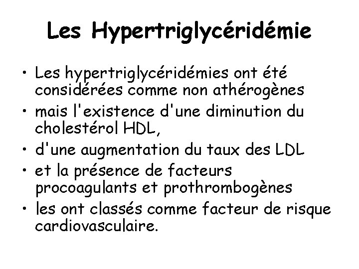 Les Hypertriglycéridémie • Les hypertriglycéridémies ont été considérées comme non athérogènes • mais l'existence