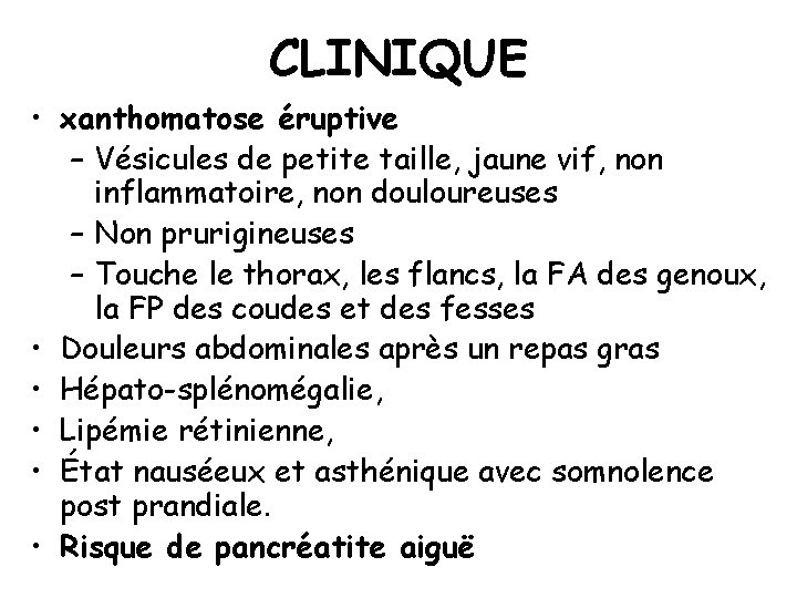 CLINIQUE • xanthomatose éruptive – Vésicules de petite taille, jaune vif, non inflammatoire, non
