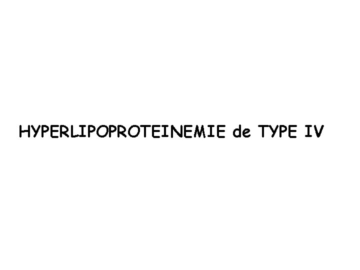 HYPERLIPOPROTEINEMIE de TYPE IV 