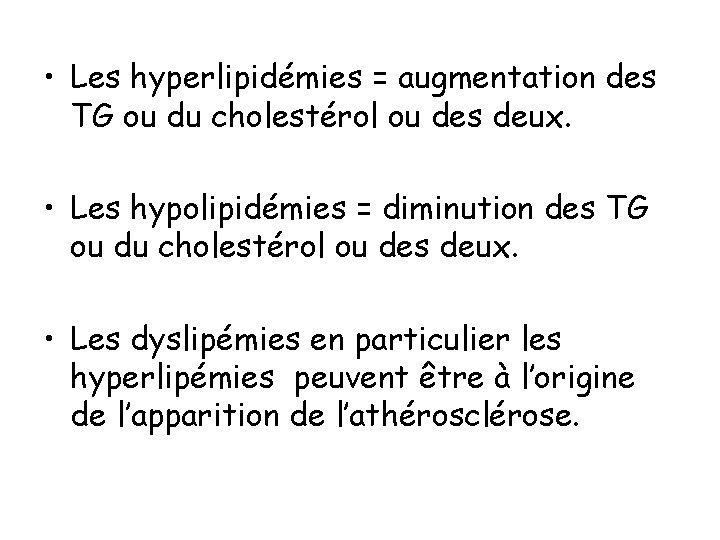  • Les hyperlipidémies = augmentation des TG ou du cholestérol ou des deux.
