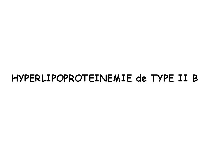HYPERLIPOPROTEINEMIE de TYPE II B 