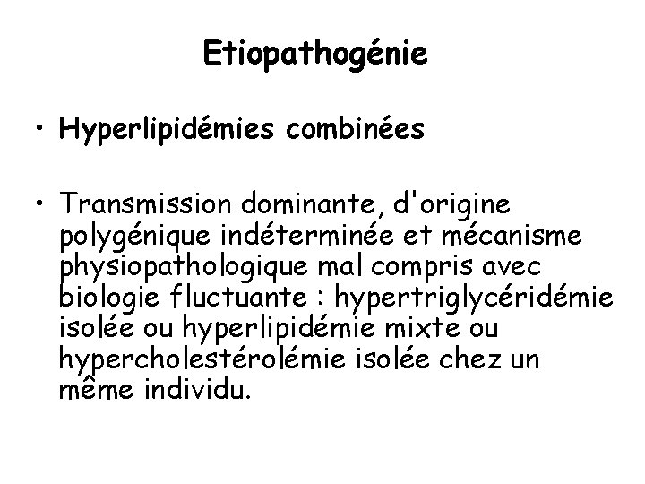 Etiopathogénie • Hyperlipidémies combinées • Transmission dominante, d'origine polygénique indéterminée et mécanisme physiopathologique mal
