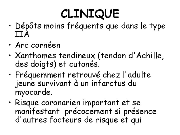 CLINIQUE • Dépôts moins fréquents que dans le type IIA • Arc cornéen •