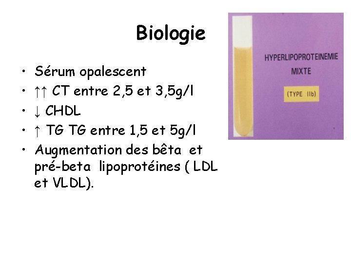 Biologie • • • Sérum opalescent ↑↑ CT entre 2, 5 et 3, 5