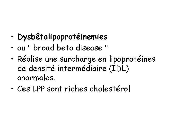  • Dysbêtalipoprotéinemies • ou " broad beta disease " • Réalise une surcharge