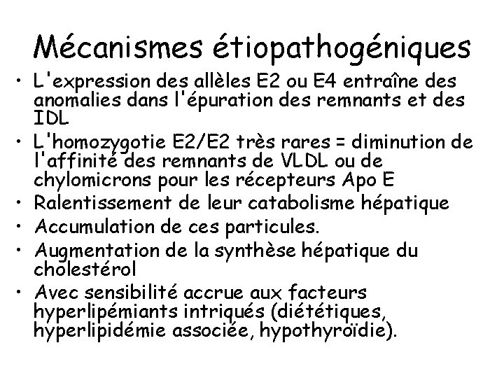 Mécanismes étiopathogéniques • L'expression des allèles E 2 ou E 4 entraîne des anomalies