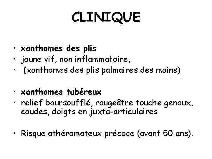 CLINIQUE • xanthomes des plis • jaune vif, non inflammatoire, • (xanthomes des plis