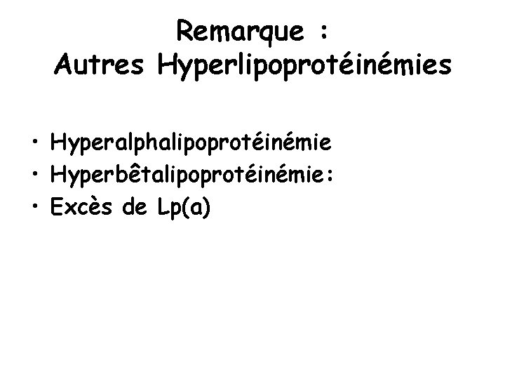 Remarque : Autres Hyperlipoprotéinémies • Hyperalphalipoprotéinémie • Hyperbêtalipoprotéinémie: • Excès de Lp(a) 