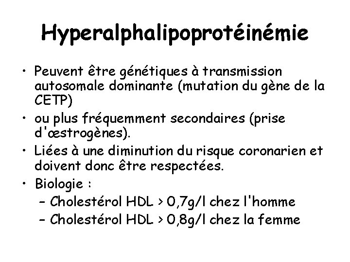 Hyperalphalipoprotéinémie • Peuvent être génétiques à transmission autosomale dominante (mutation du gène de la
