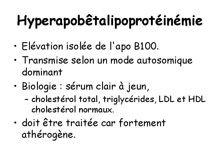 Hyperapobêtalipoprotéinémie • Elévation isolée de l'apo B 100. • Transmise selon un mode autosomique