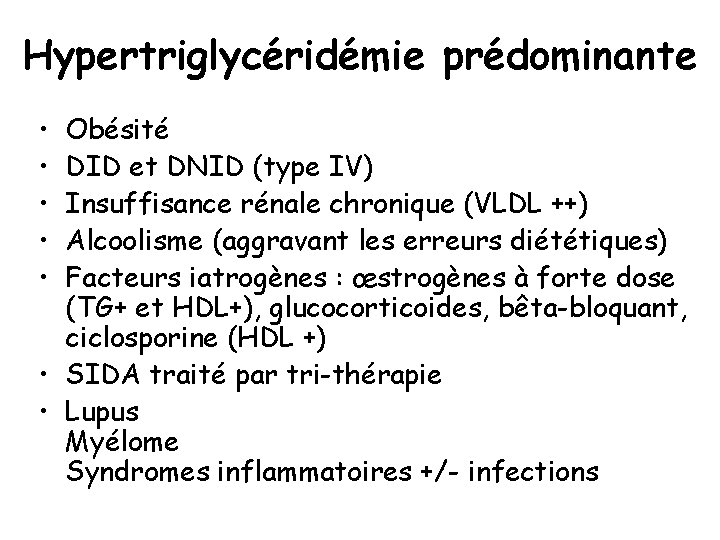 Hypertriglycéridémie prédominante • • • Obésité DID et DNID (type IV) Insuffisance rénale chronique