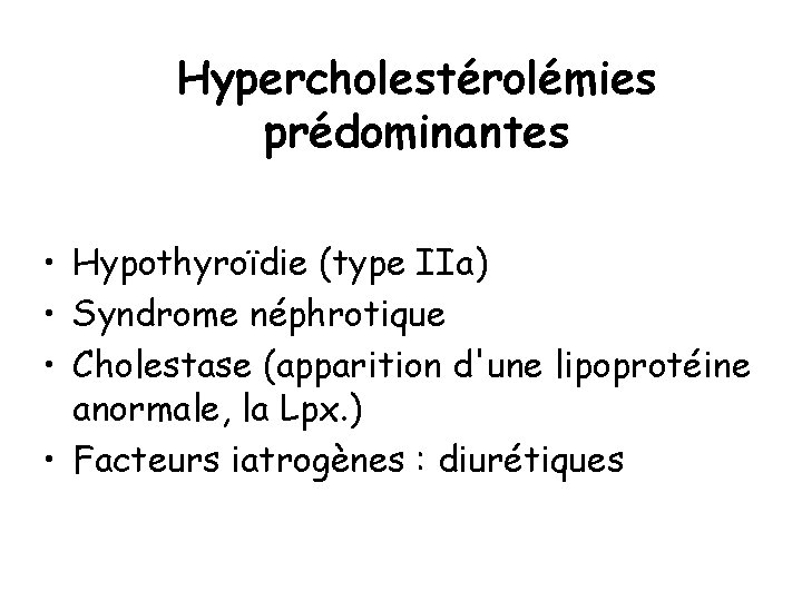 Hypercholestérolémies prédominantes • Hypothyroïdie (type IIa) • Syndrome néphrotique • Cholestase (apparition d'une lipoprotéine