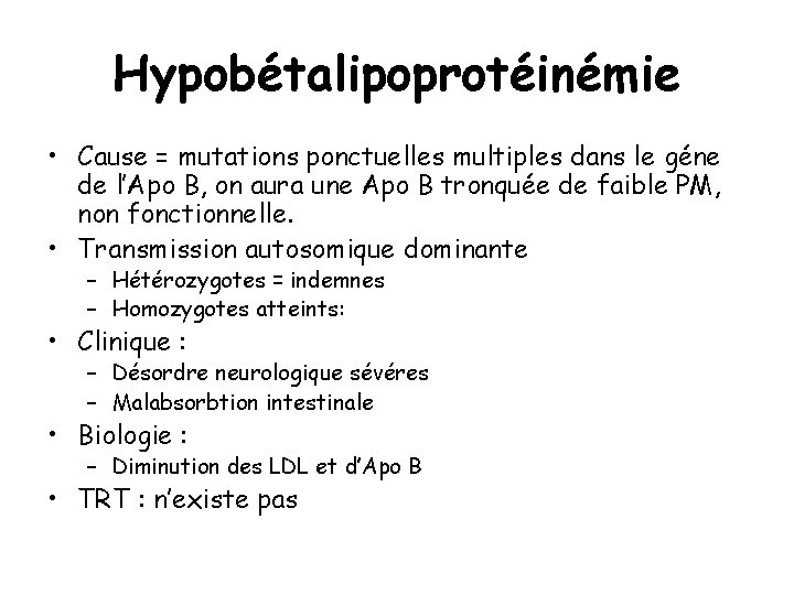 Hypobétalipoprotéinémie • Cause = mutations ponctuelles multiples dans le géne de l’Apo B, on