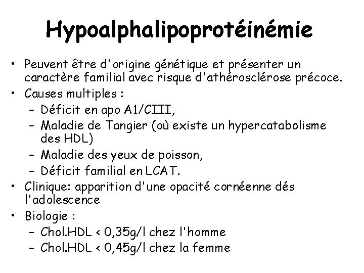 Hypoalphalipoprotéinémie • Peuvent être d'origine génétique et présenter un caractère familial avec risque d'athérosclérose