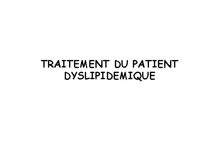TRAITEMENT DU PATIENT DYSLIPIDEMIQUE 