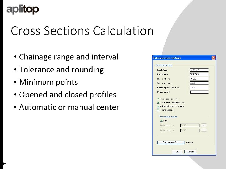 Cross Sections Calculation • Chainage range and interval • Tolerance and rounding • Minimum