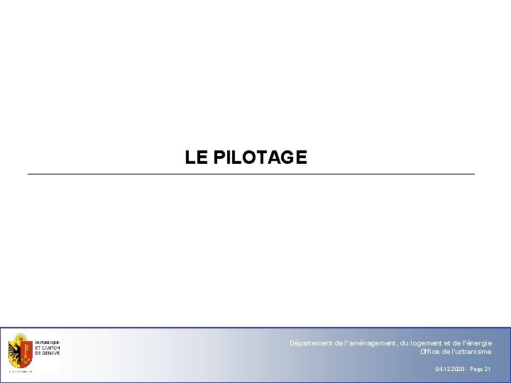 LE PILOTAGE Département de l'aménagement, du logement et de l'énergie Office de l'urbanisme 04.