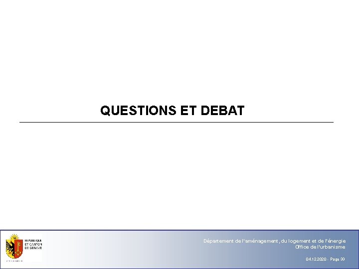 QUESTIONS ET DEBAT Département de l'aménagement, du logement et de l'énergie Office de l'urbanisme