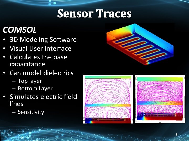 Sensor Traces COMSOL • 3 D Modeling Software • Visual User Interface • Calculates