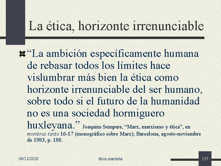 La ética, horizonte irrenunciable “La ambición específicamente humana de rebasar todos límites hace vislumbrar