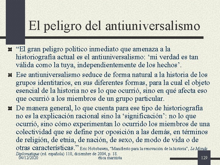 El peligro del antiuniversalismo “El gran peligro político inmediato que amenaza a la historiografía