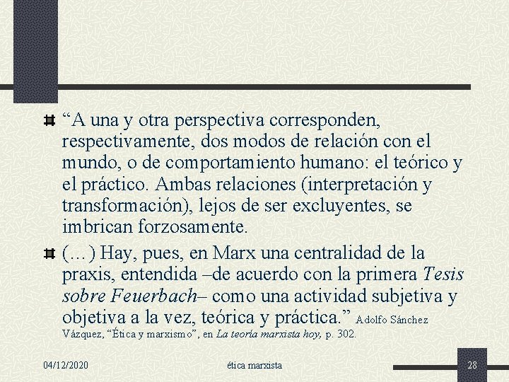 “A una y otra perspectiva corresponden, respectivamente, dos modos de relación con el mundo,