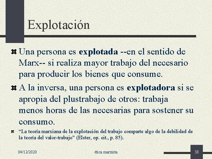 Explotación Una persona es explotada --en el sentido de Marx-- si realiza mayor trabajo