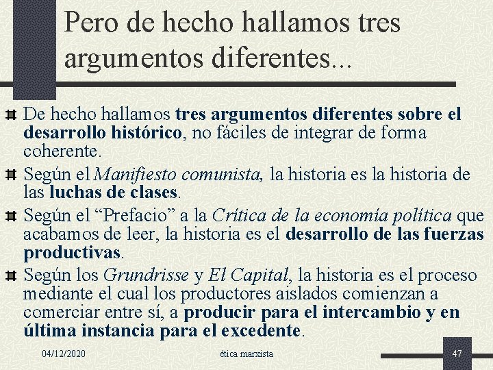 Pero de hecho hallamos tres argumentos diferentes. . . De hecho hallamos tres argumentos