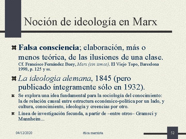 Noción de ideología en Marx Falsa consciencia; elaboración, más o menos teórica, de las