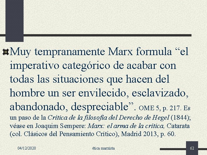 Muy tempranamente Marx formula “el imperativo categórico de acabar con todas las situaciones que