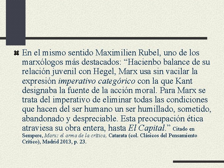 En el mismo sentido Maximilien Rubel, uno de los marxólogos más destacados: “Hacienbo balance