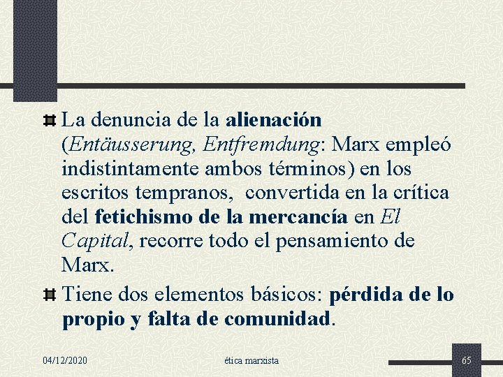 La denuncia de la alienación (Entäusserung, Entfremdung: Marx empleó indistintamente ambos términos) en los