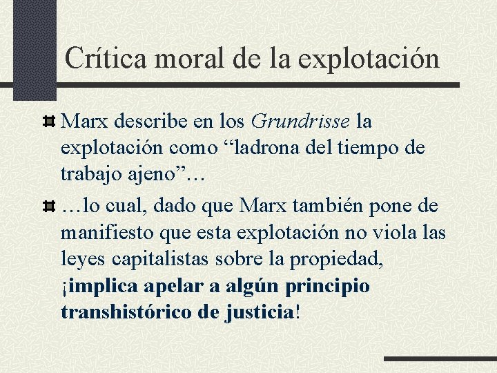 Crítica moral de la explotación Marx describe en los Grundrisse la explotación como “ladrona