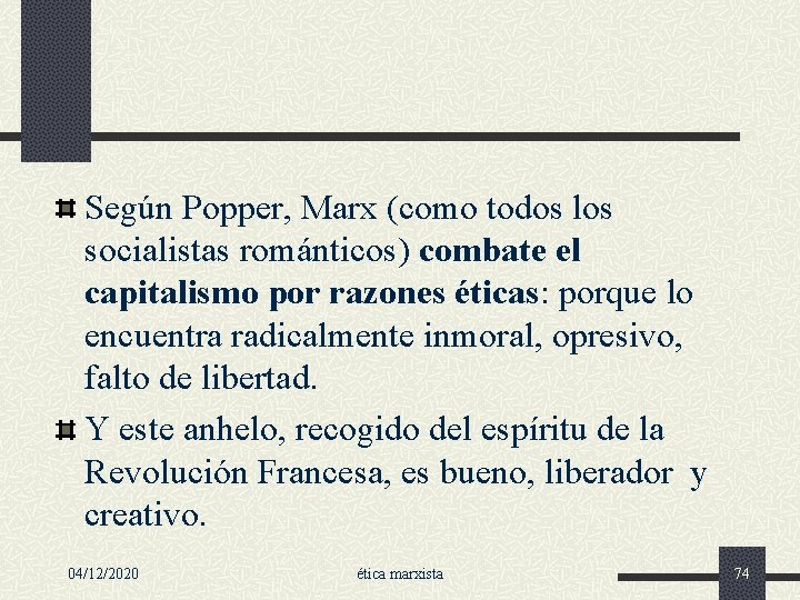 Según Popper, Marx (como todos los socialistas románticos) combate el capitalismo por razones éticas: